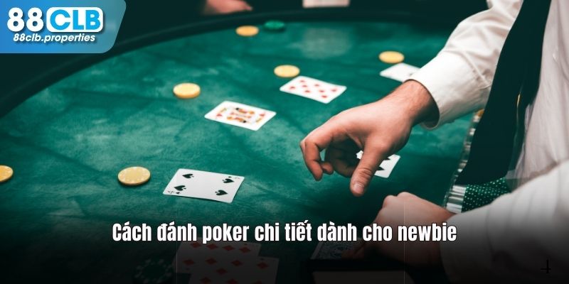 Chi tiết các bước cách đánh Poker cho người mới