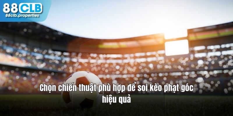 Chiến thuật dự đoán kèo phạt góc thành công