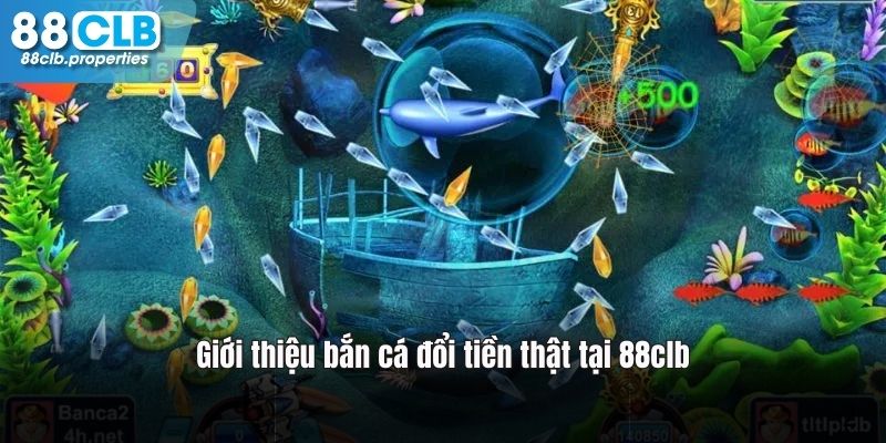 Bắn cá đổi tiền thật tại 88clb