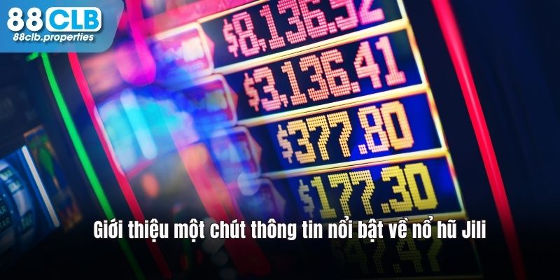 Chút thông tin nổi bật về nổ hũ Jili tại 88clb