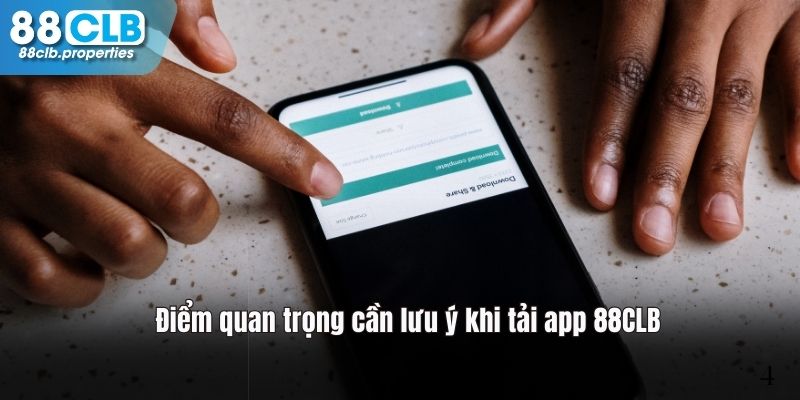 Các vấn đề người dùng cần quan tâm khi tải app 88CLB