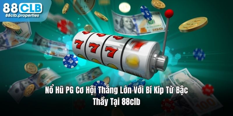 Nổ Hũ PG Cơ Hội Thắng Lớn Với Bí Kíp Từ Những Bậc Thầy