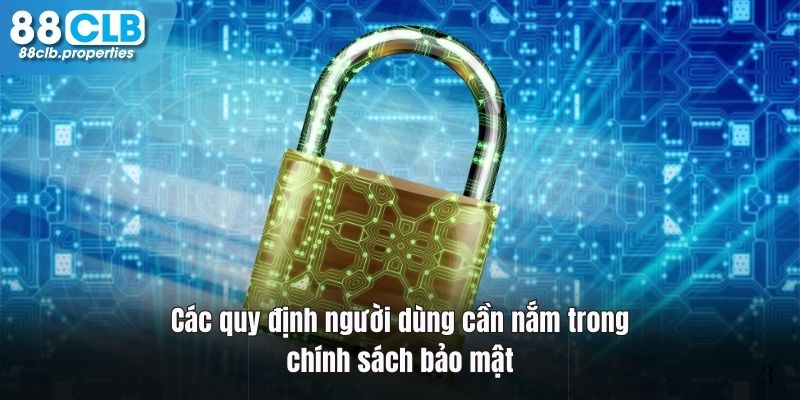 Tất cả những quy định bảo mật quan trọng bạn cần nắm tại 88clb