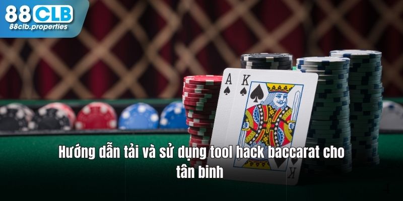 Chi tiết cách tải và sử dụng tool hack baccarat